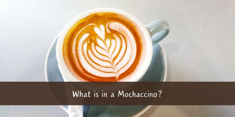 What is in a Mochaccino_ A Detailed Guide to This Delicious Coffee Drink