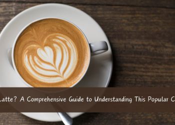 What is a Latte A Comprehensive Guide to Understanding This Popular Coffee Drink